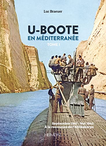 U-Boote en Mediterran?e Tome 1: Septembre 1941  Mai 1943, ? la Rescousse de lA [Hardcover]