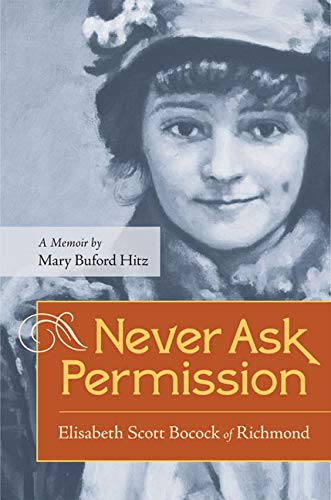 Never Ask Permission: Elisabeth Scott Bocock Of Richmond, A Memoir By Mary Bufor [Paperback]