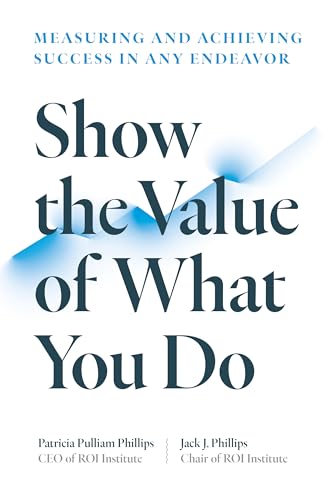 Show the Value of What You Do: Measuring and Achieving Success in Any Endeavor [Paperback]