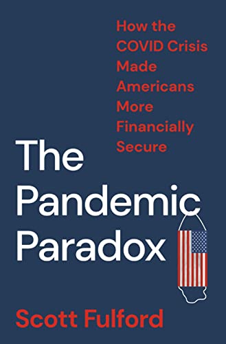 The Pandemic Paradox: How the COVID Crisis Made Americans More Financially Secur [Hardcover]