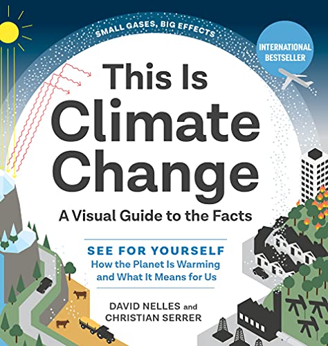 This Is Climate Change: A Visual Guide to the FactsSee for Yourself How the Pla [Hardcover]