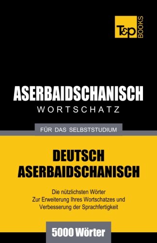 Aserbaidschanischer Wortschatz Fr Das Selbststudium - 5000 Wrter (german Editi [Paperback]