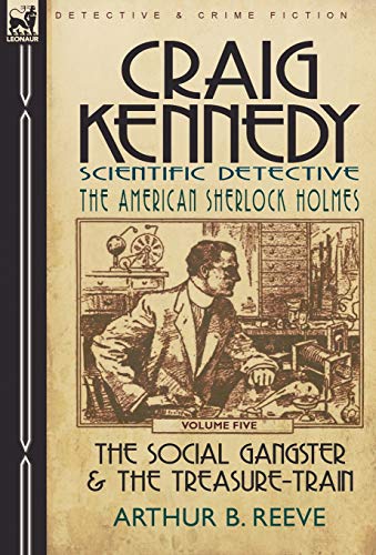 Craig Kennedy-Scientific Detective  Volume 5-the Social Gangster and the Treasu [Hardcover]