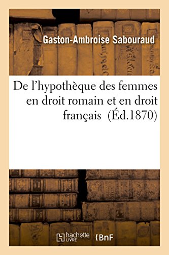 De L'hypotheque Des Femmes En Droit Romain Et En Droit Francais (french Edition) [Paperback]