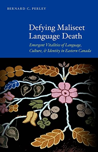 Defying Maliseet Language Death Emergent Vitalities Of Language, Culture, And I [Paperback]