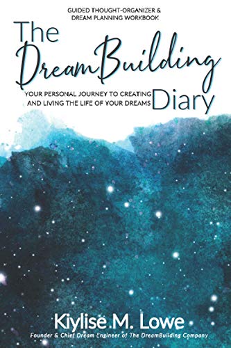 DreamBuilding Diary  Your Personal Journey to Creating and Living the Life of Y [Paperback]