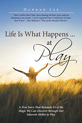 Life Is What Happens . . . At Play A True Story That Reminds Us Of The Magic We [Paperback]