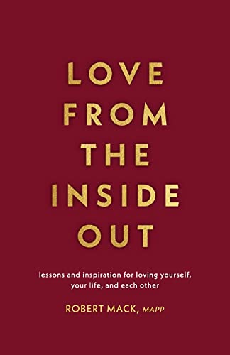 Love From the Inside Out Lessons and Inspiration for Loving Yourself, Your Life [Paperback]