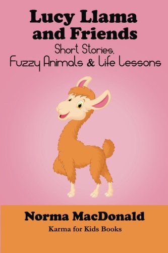 Lucy Llama And Friends Short Stories, Fuzzy Animals, And Life Lessons (karma Fo [Paperback]