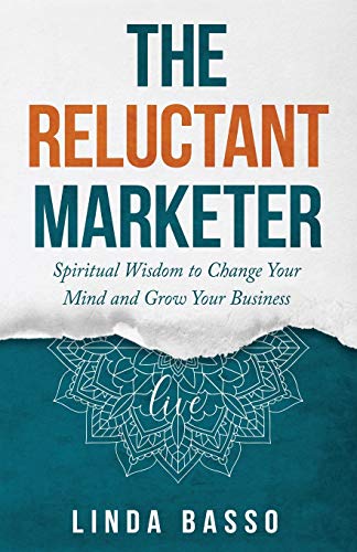 Reluctant Marketer  Spiritual Wisdom to Change Your Mind and Gro Your Business [Paperback]