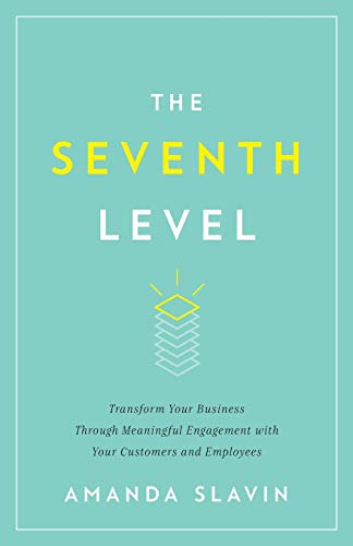 Seventh Level  Transform Your Business Through Meaningful Engagement ith Your  [Paperback]