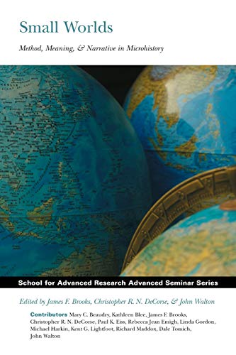 Small Worlds Method, Meaning, And Narrative In Microhistory (school For Advance [Paperback]