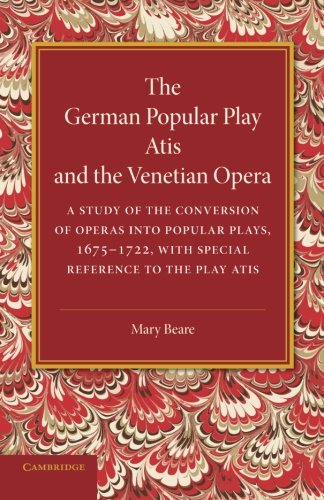 The German Popular Play Atis' and the Venetian Opera A Study of the Conversion [Paperback]