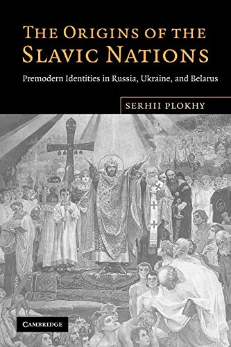 The Origins of the Slavic Nations Premodern Identities in Russia, Ukraine, and  [Paperback]