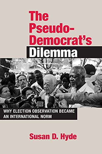 The Pseudo-Democrat's Dilemma Why Election Observation Became An International  [Paperback]