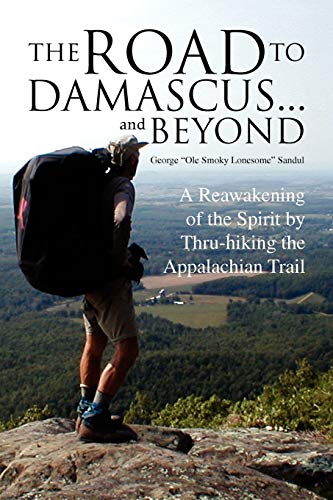 The Road To Damascus... And Beyond A Reaakening Of The Spirit By Thru-Hiking T [Paperback]