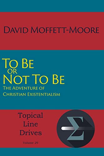 To Be Or Not To Be The Adventure Of Christian Existentialism (topical Line Driv [Paperback]