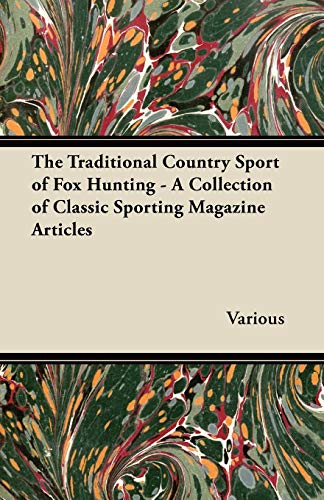 Traditional Country Sport of Fox Hunting - a Collection of Classic Sporting Maga [Paperback]