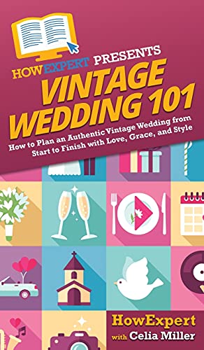 Vintage Wedding 101  Ho to Plan an Authentic Vintage Wedding from Start to Fin [Paperback]