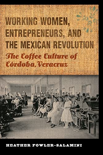 Working Women, Entrepreneurs, And The Mexican Revolution The Coffee Culture Of  [Paperback]