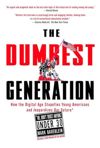 The Dumbest Generation: How the Digital Age Stupefies Young Americans and Jeopar [Paperback]