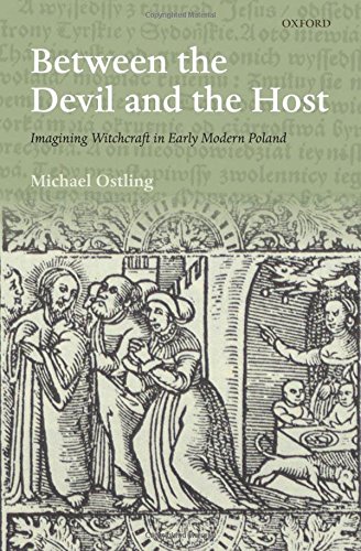 Beteen the Devil and the Host Imagining Witchcraft in Early Modern Poland [Hardcover]