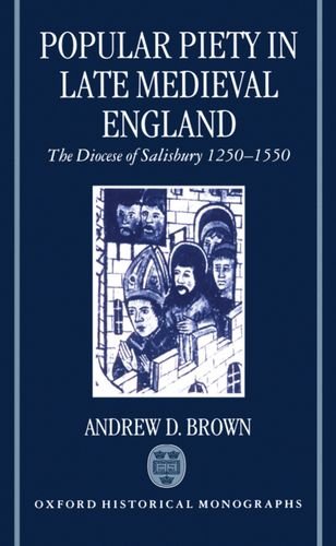 Popular Piety in Late Medieval England The Diocese of Salisbury 1250-1550 [Hardcover]