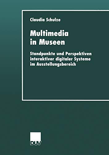 Multimedia in Museen Standpunkte und Perspektiven interaktiver digitaler System [Paperback]