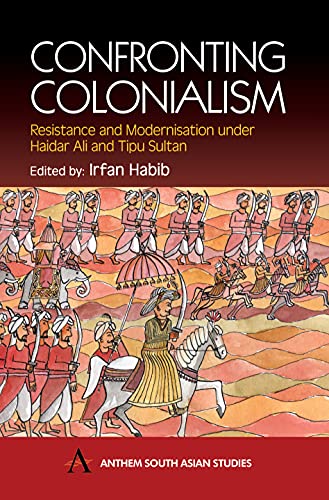 Confronting Colonialism Resistance and Modernization under Haidar Ali and Tipu  [Hardcover]