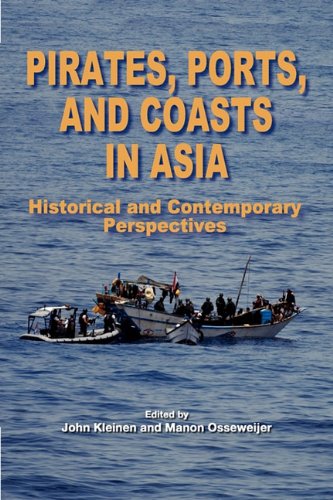 Pirates, Ports, And Coasts In Asia Historical And Contemporary Perspectives [Paperback]