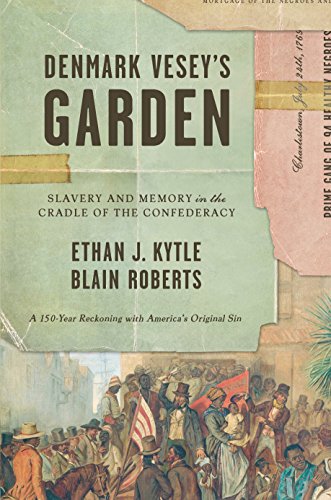 Denmark Vesey}}}s Garden: Slavery and Memory in the Cradle of the Confederacy [Hardcover]