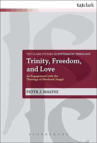 Trinity, Freedom and Love An Engagement ith the Theology of Eberhard Jngel [Paperback]