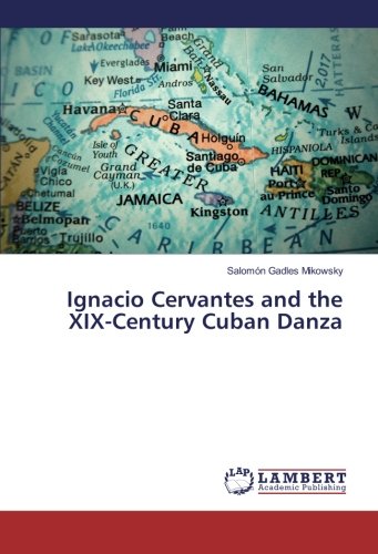 Ignacio Cervantes And The Xix-Century Cuban Danza [Paperback]