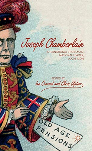 Joseph Chamberlain: International Statesman, National Leader, Local Icon [Hardcover]