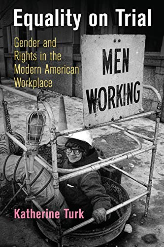 Equality on Trial Gender and Rights in the Modern American Workplace [Paperback]