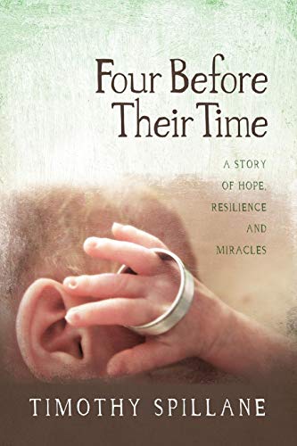 Four Before Their Time A Story Of Hope, Resilience And Miracles [Paperback]