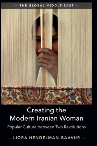 Creating the Modern Iranian Woman Popular Culture beteen To Revolutions [Paperback]