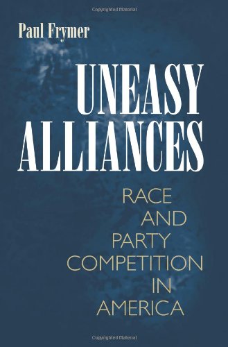 Uneasy Alliances: Race and Party Competition in America [Paperback]