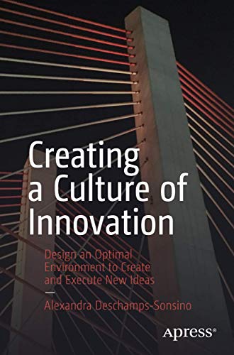 Creating a Culture of Innovation Design an Optimal Environment to Create and Ex [Paperback]