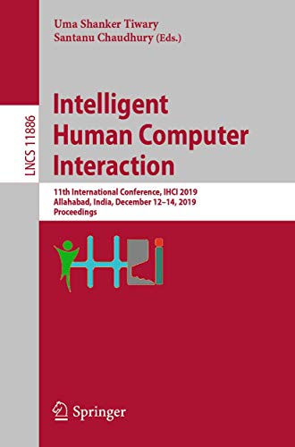 Intelligent Human Computer Interaction: 11th International Conference, IHCI 2019 [Paperback]