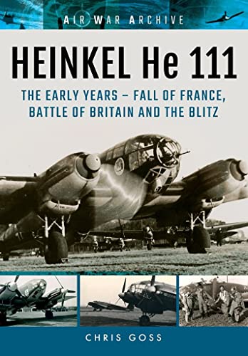 HEINKEL He 111: TheLatter Years - The Blitz and War in the East to the Fall of G [Paperback]