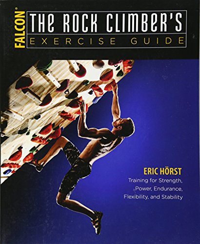 The Rock Climber's Exercise Guide: Training for Strength, Power, Endurance, Flex [Paperback]