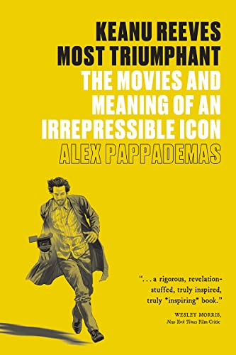 Keanu Reeves: Most Triumphant: The Movies and Meaning of an Irrepressible Icon [Paperback]