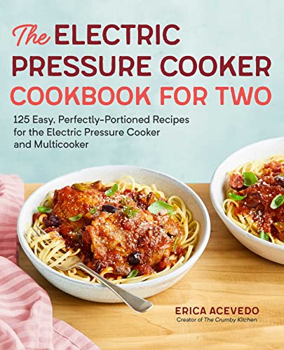 The Electric Pressure Cooker Cookbook for Two: 125 Easy, Perfectly-Portioned Rec [Paperback]