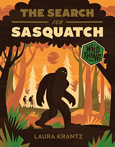 The Search for Sasquatch (A Wild Thing Book) [Hardcover]