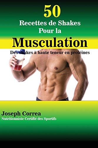 50 Recettes De Shakes Pour La Musculation Des Shakes A Haute Teneur En Proteine [Paperback]