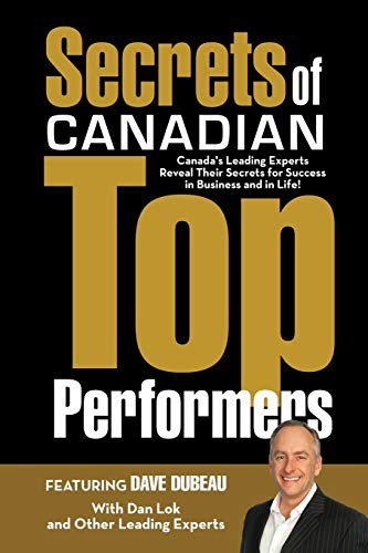 Secrets Of Canadian Top Performers Canada's Leading Experts Reveal Their Secret [Paperback]