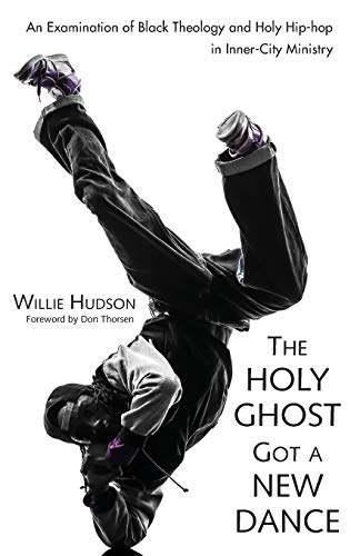 The Holy Ghost Got A Ne Dance An Examination Of Black Theology And Holy Hip-Ho [Paperback]