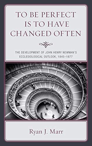 To Be Perfect Is to Have Changed Often The Development of John Henry Neman's E [Hardcover]