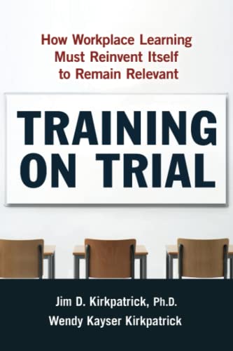 Training on Trial Ho Workplace Learning Must Reinvent Itself to Remain Relevan [Paperback]